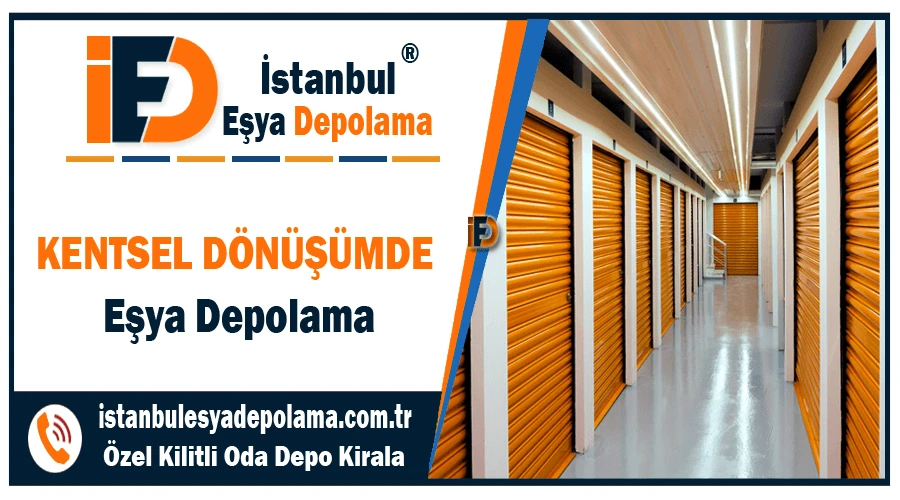 Kentsel dönüşümde eşya depolama İstanbul kentsel depolama hizmeti